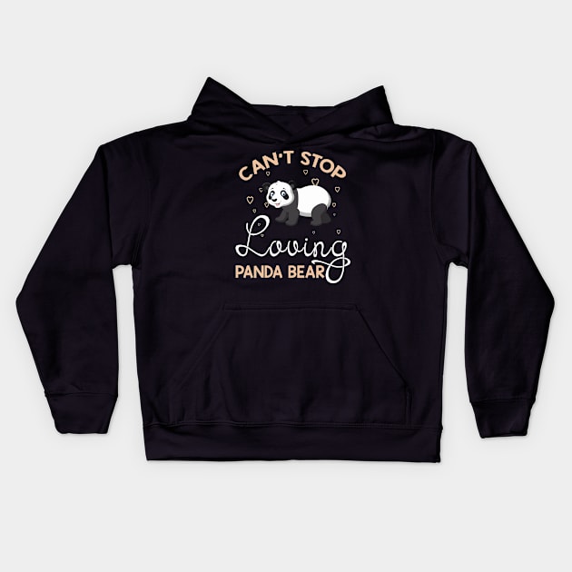 Can't Stop Loving Panda T-Shirt Panda Lover Gifts Kids Hoodie by HouldingAlastairss